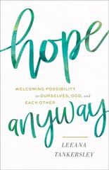 Hope Anyway - Welcoming Possibility in Ourselves, God, and Each Other: Welcoming Possibility in Ourselves, God, and Each Other цена и информация | Духовная литература | kaup24.ee