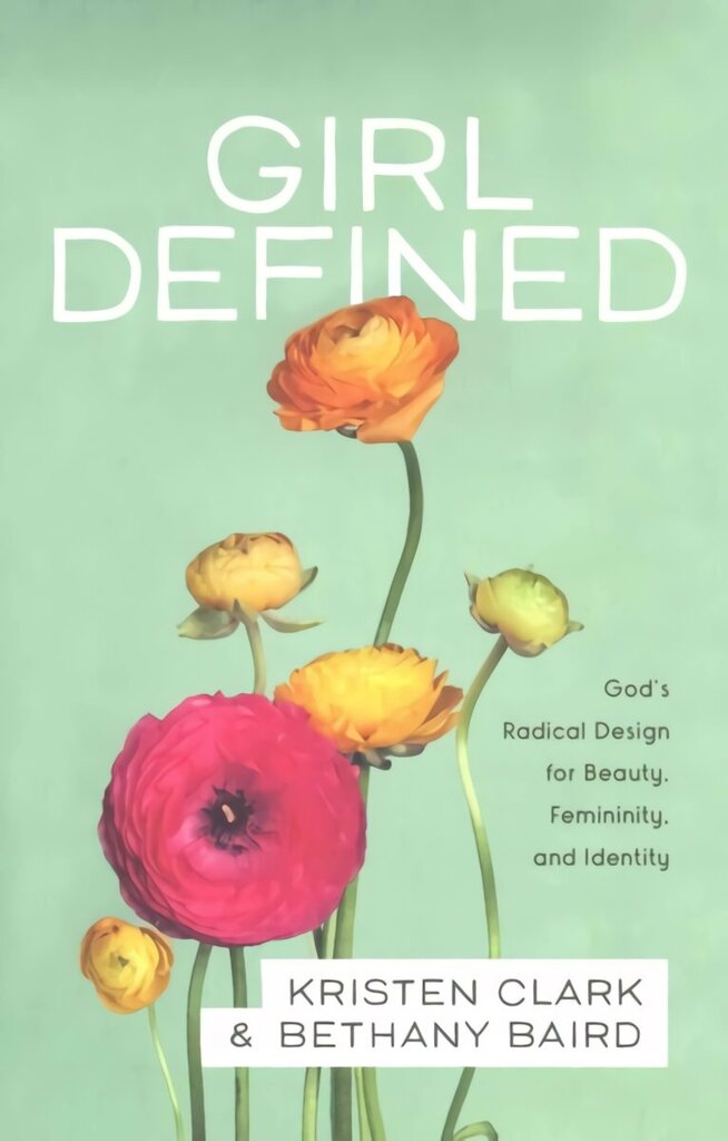 Girl Defined - God`s Radical Design for Beauty, Femininity, and Identity цена и информация | Usukirjandus, religioossed raamatud | kaup24.ee