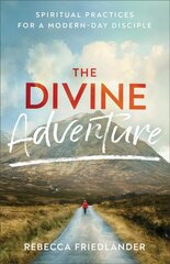 Divine Adventure - Spiritual Practices for a Modern-Day Disciple: Spiritual Practices for a Modern-Day Disciple цена и информация | Духовная литература | kaup24.ee