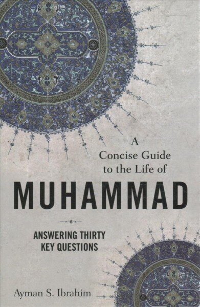 Concise Guide to the Life of Muhammad - Answering Thirty Key Questions: Answering Thirty Key Questions hind ja info | Usukirjandus, religioossed raamatud | kaup24.ee