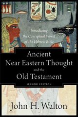 Ancient Near Eastern Thought and the Old Testame - Introducing the Conceptual World of the Hebrew Bible 2nd Edition hind ja info | Usukirjandus, religioossed raamatud | kaup24.ee
