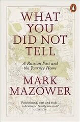 What You Did Not Tell: A Russian Past and the Journey Home цена и информация | Биографии, автобиогафии, мемуары | kaup24.ee