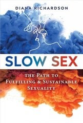 Slow Sex: The Path to Fulfilling and Sustainable Sexuality hind ja info | Eneseabiraamatud | kaup24.ee