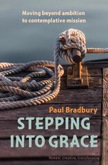 Stepping into Grace: moving beyond ambition to contemplative mission цена и информация | Духовная литература | kaup24.ee
