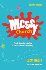 Messy Church: Fresh ideas for building a Christ-centred community 2nd New edition hind ja info | Usukirjandus, religioossed raamatud | kaup24.ee