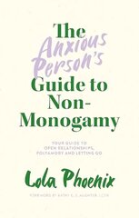 Anxious Person's Guide to Non-Monogamy: Your Guide to Open Relationships, Polyamory and Letting Go hind ja info | Eneseabiraamatud | kaup24.ee