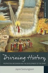 Divining History: Prophetism, Messianism and the Development of the Spirit цена и информация | Духовная литература | kaup24.ee