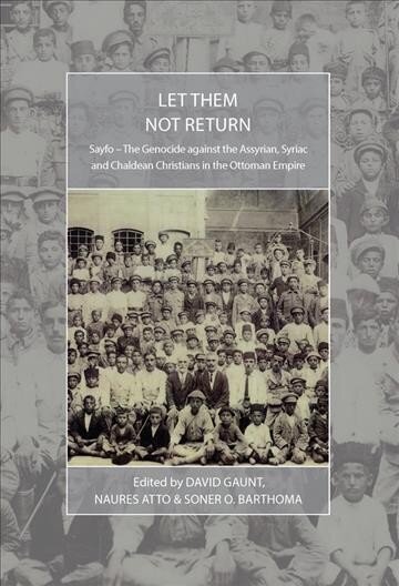 Let Them Not Return: Sayfo - The Genocide Against the Assyrian, Syriac, and Chaldean Christians in the Ottoman Empire цена и информация | Ajalooraamatud | kaup24.ee