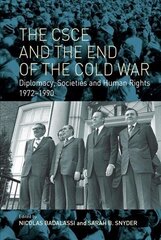 CSCE and the End of the Cold War: Diplomacy, Societies and Human Rights, 1972-1990 hind ja info | Ajalooraamatud | kaup24.ee