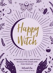 Happy Witch: Activities, Spells, and Rituals to Calm the Chaos and Find Your Joy цена и информация | Самоучители | kaup24.ee