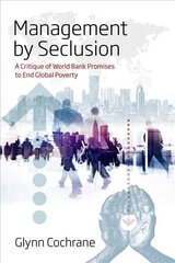 Management by Seclusion: A Critique of World Bank Promises to End Global Poverty hind ja info | Ühiskonnateemalised raamatud | kaup24.ee