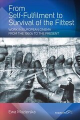 From Self-fulfilment to Survival of the Fittest: Work in European Cinema from the 1960s to the Present цена и информация | Исторические книги | kaup24.ee