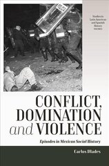 Conflict, Domination, and Violence: Episodes in Mexican Social History hind ja info | Ajalooraamatud | kaup24.ee