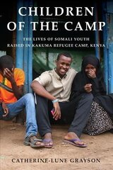 Children of the Camp: The Lives of Somali Youth Raised in Kakuma Refugee Camp, Kenya hind ja info | Ühiskonnateemalised raamatud | kaup24.ee