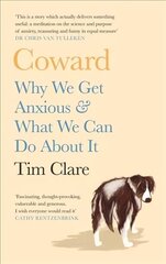 Coward: Why We Get Anxious & What We Can Do About It Main hind ja info | Eneseabiraamatud | kaup24.ee