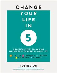 Change Your Life in Five: Practical Steps to Making Meaningful Change in Your Life New edition цена и информация | Самоучители | kaup24.ee