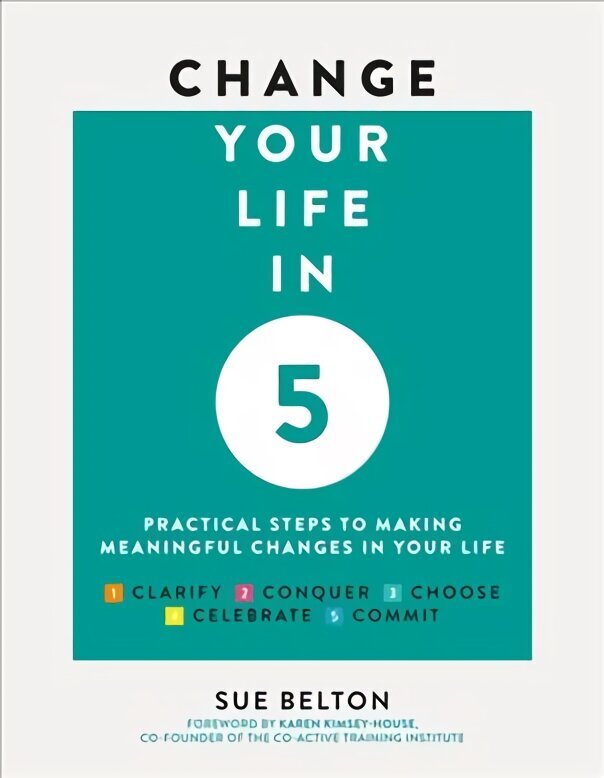 Change Your Life in Five: Practical Steps to Making Meaningful Change in Your Life New edition hind ja info | Eneseabiraamatud | kaup24.ee