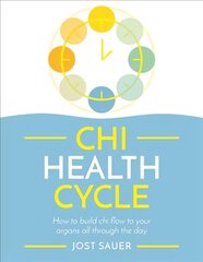 Chi Health Cycle: How to build chi flow to your organs all through the day hind ja info | Eneseabiraamatud | kaup24.ee