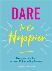 Dare To Be Happier: 25 steps to a joyous life through journalling New edition цена и информация | Самоучители | kaup24.ee