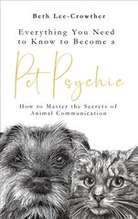Everything You Need to Know to Become a Pet Psychic: How to Master the Secrets of Animal Communication hind ja info | Eneseabiraamatud | kaup24.ee