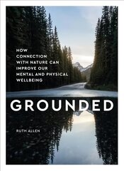 Grounded: How connection with nature can improve our mental and physical wellbeing цена и информация | Самоучители | kaup24.ee