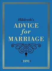 Hildreth's Advice for Marriage, 1891: Outrageous Do's and Don'ts for Men, Women and Couples from Victorian England hind ja info | Eneseabiraamatud | kaup24.ee