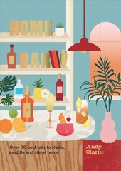 Home Bar: Over 60 cocktails to shake, muddle and stir at home цена и информация | Книги рецептов | kaup24.ee