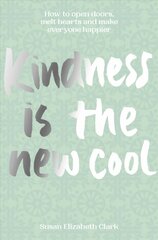 Kindness... is the New Cool: How to Open Doors, Melt Hearts & Make Everyone Happier hind ja info | Eneseabiraamatud | kaup24.ee