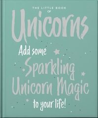 Little Book of Unicorns: Enchanting Words Sprinkled with Unicorn Magic hind ja info | Eneseabiraamatud | kaup24.ee