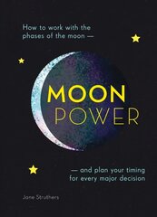 Moonpower: How to Work with the Phases of the Moon and Plan Your Timing for Every Major Decision New edition цена и информация | Самоучители | kaup24.ee