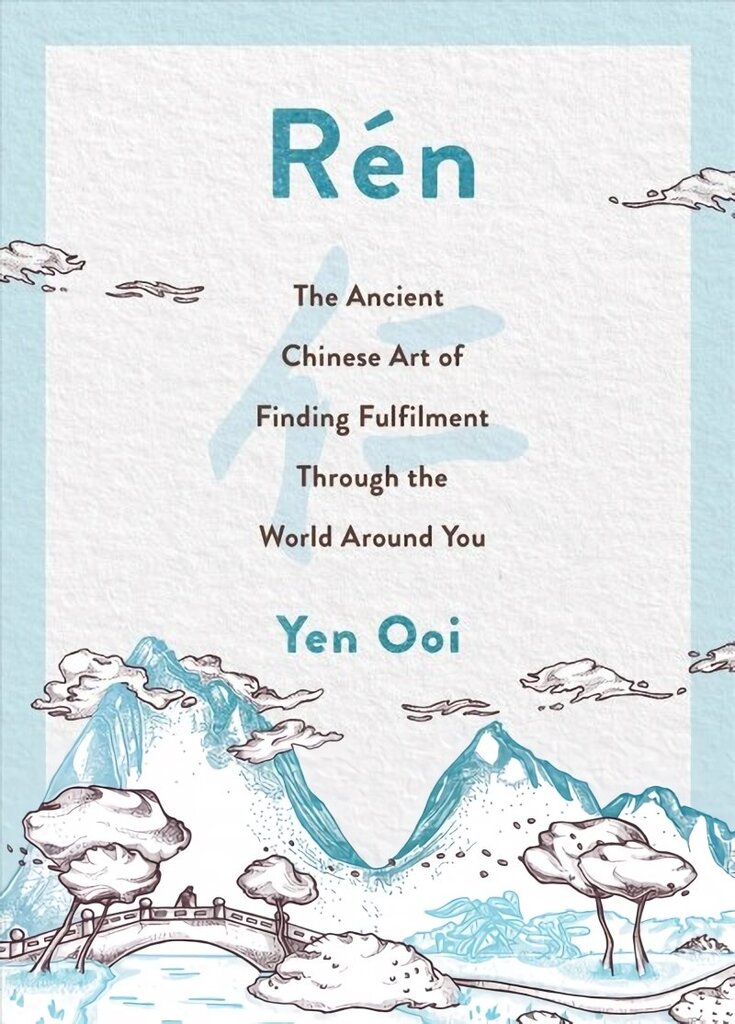 Ren: The Ancient Chinese Art of Finding Peace and Fulfilment hind ja info | Eneseabiraamatud | kaup24.ee