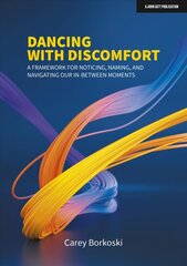 Dancing with Discomfort: A framework for noticing, naming, and navigating our in-between moments: A framework for noticing, naming, and navigating our in-between moments hind ja info | Eneseabiraamatud | kaup24.ee