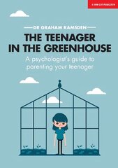 Teenager In The Greenhouse: A psychologist's guide to parenting your teenager: A psychologist's guide to parenting your teenager hind ja info | Eneseabiraamatud | kaup24.ee