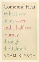 Come and Hear - What I Saw in My Seven-and-a-Half-Year Journey through the Talmud: What I Saw in My Seven-And-A-Half-Year Journey Through the Talmud hind ja info | Usukirjandus, religioossed raamatud | kaup24.ee