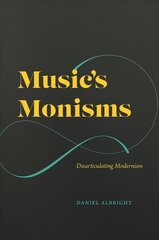 Music's Monisms: Disarticulating Modernism цена и информация | Книги об искусстве | kaup24.ee
