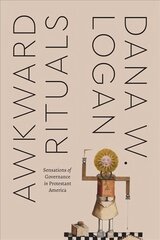 Awkward Rituals: Sensations of Governance in Protestant America цена и информация | Духовная литература | kaup24.ee