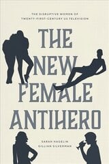 New Female Antihero: The Disruptive Women of Twenty-First-Century Us Television hind ja info | Kunstiraamatud | kaup24.ee