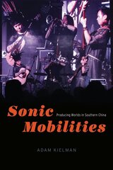 Sonic Mobilities: Producing Worlds in Southern China цена и информация | Книги об искусстве | kaup24.ee