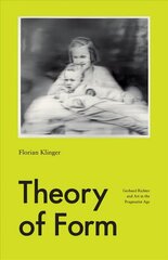 Theory of Form: Gerhard Richter and Art in the Pragmatist Age hind ja info | Kunstiraamatud | kaup24.ee