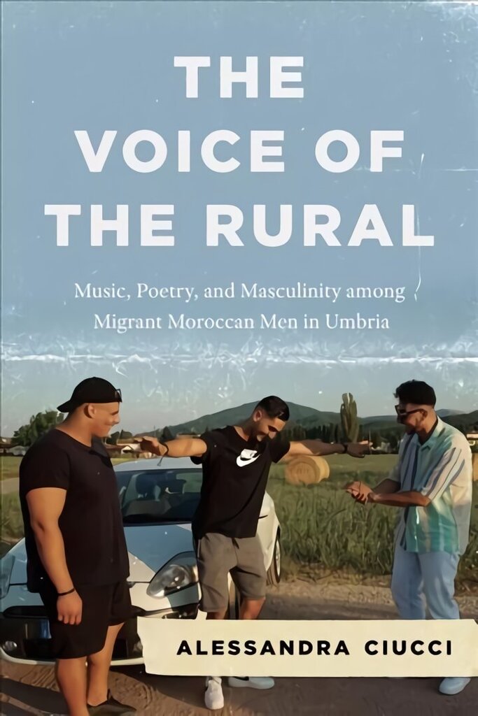 Voice of the Rural: Music, Poetry, and Masculinity among Migrant Moroccan Men in Umbria цена и информация | Kunstiraamatud | kaup24.ee