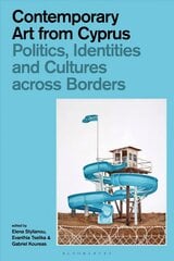 Contemporary Art from Cyprus: Politics, Identities, and Cultures across Borders hind ja info | Kunstiraamatud | kaup24.ee