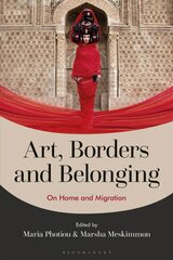 Art, Borders and Belonging: On Home and Migration hind ja info | Kunstiraamatud | kaup24.ee