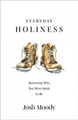 Everyday Holiness: Becoming Who You Were Made to Be hind ja info | Usukirjandus, religioossed raamatud | kaup24.ee