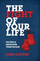 Fight of Your Life: Facing and Resisting Temptation Revised ed. цена и информация | Духовная литература | kaup24.ee