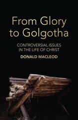 From Glory to Golgotha: Controversial Issues in the Life of Christ hind ja info | Usukirjandus, religioossed raamatud | kaup24.ee