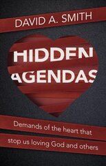 Hidden Agendas: Demands of the Heart that Stop Us Loving God and Others hind ja info | Usukirjandus, religioossed raamatud | kaup24.ee
