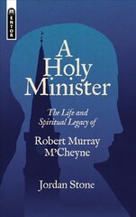 Holy Minister: The Life and Spiritual Legacy of Robert Murray M'Cheyne цена и информация | Духовная литература | kaup24.ee