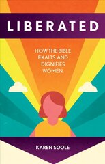 Liberated: How the Bible Exalts and Dignifies Women цена и информация | Духовная литература | kaup24.ee