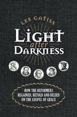 Light after Darkness: How the Reformers regained, retold and relied on the gospel of grace Revised ed. цена и информация | Духовная литература | kaup24.ee