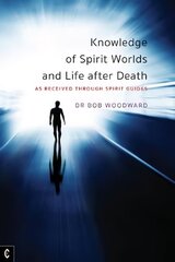 Knowledge of Spirit Worlds and Life After Death: As Received Through Spirit Guides hind ja info | Eneseabiraamatud | kaup24.ee